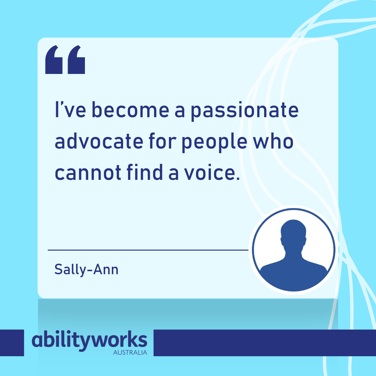 Bright blue graphic with a quote from Sally-Ann: “I’ve become a passionate advocate for people who cannot find a voice.”