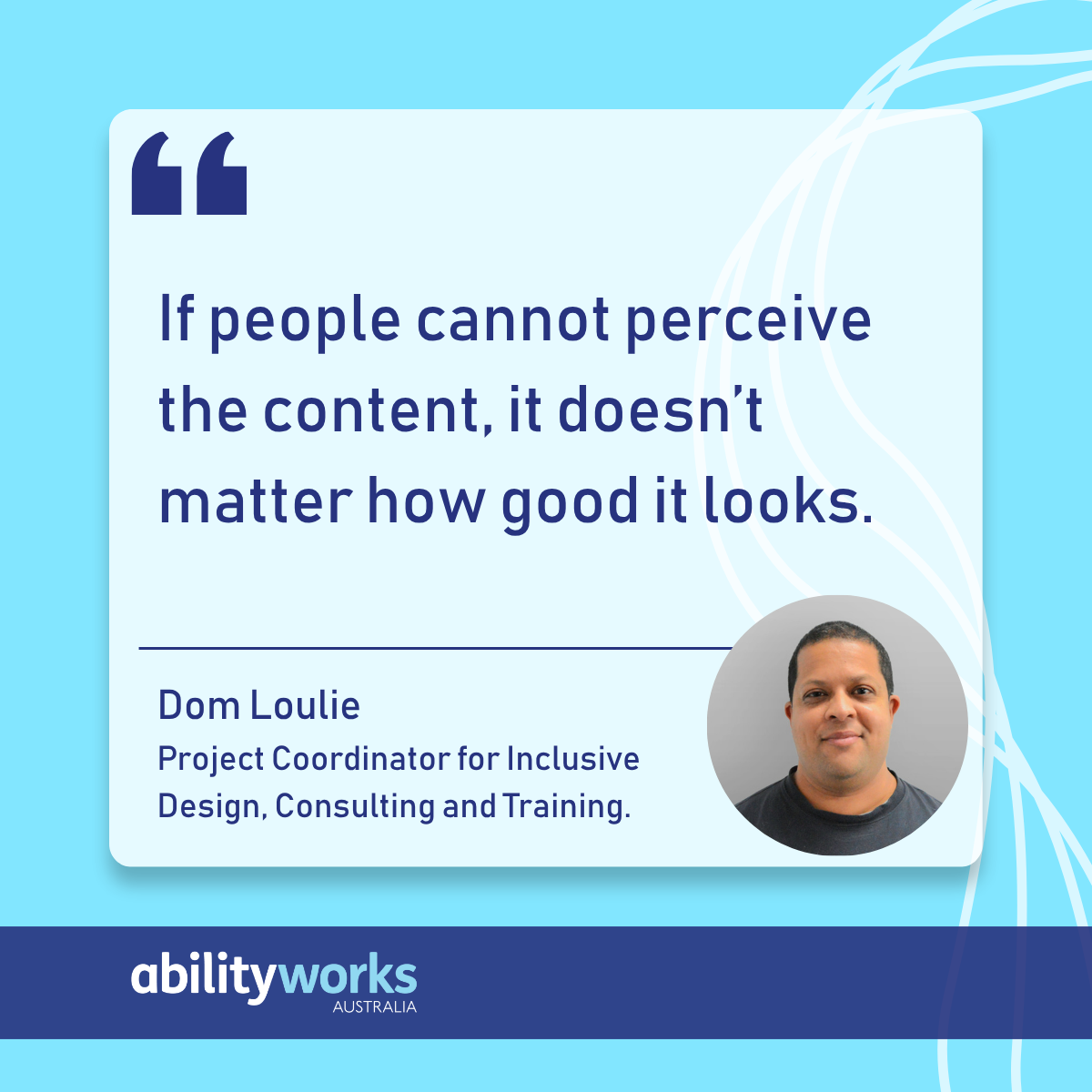 A bright blue graphic features a smiling photo of Dom, the projects coordinator for Inclusive Design, Consulting and Training. Along with a quote from him that says 