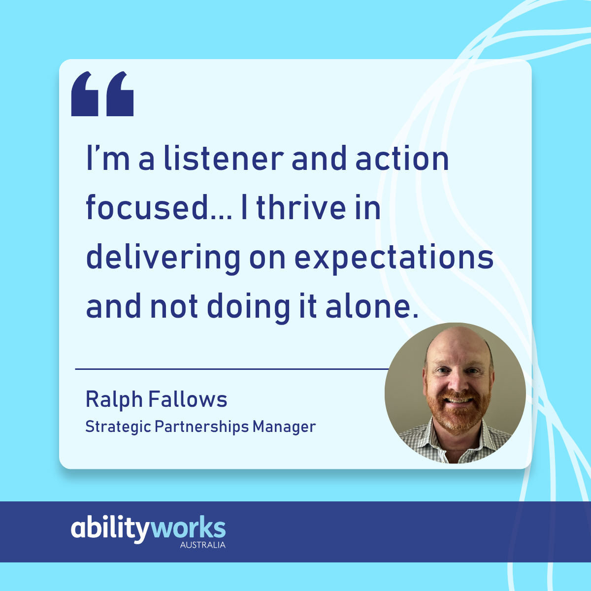 A bright blue graphic features a smiling photo of Ralph, the Strategic Partnerships Manager at Ability Works. Along with a quote from him that says 